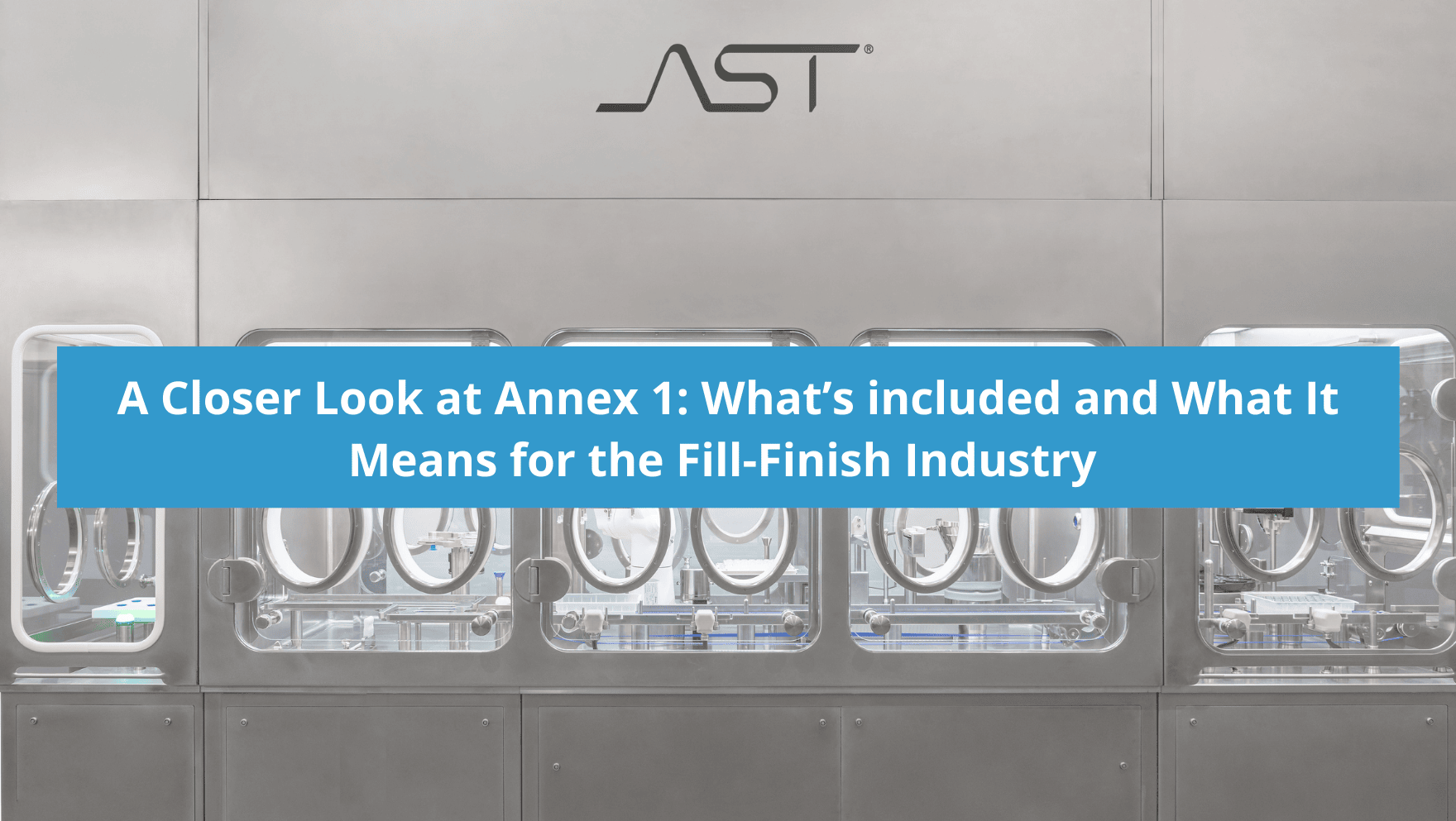 A Closer Look at the New Annex 1: What’s included and What It Means for the Fill-Finish Industry