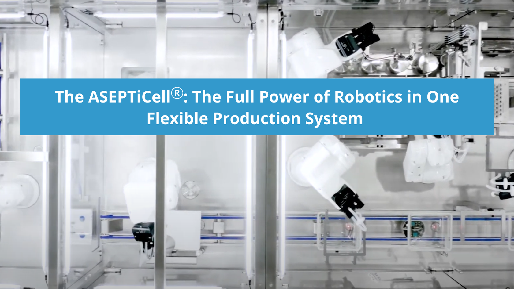 The ASEPTiCell: The Full Power of Robotics in One Flexible Production System