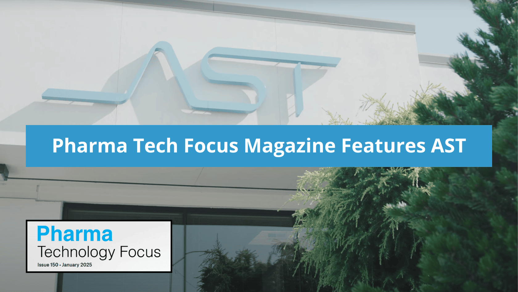 Pharma technology focus magazine article feature for ast aseptic processing solutions in front of ast headquarters